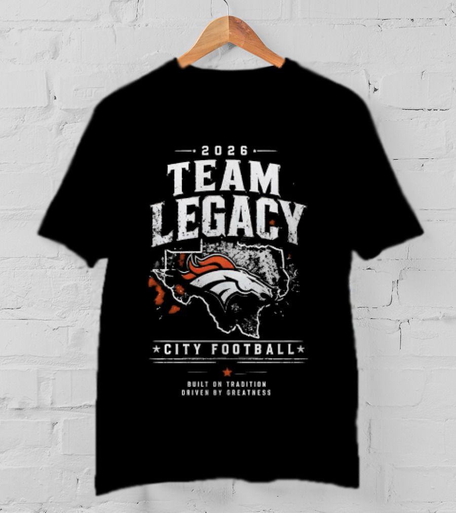2026 Team Legacy City Football Built On Tradition Driven By Greatness T-Shirt