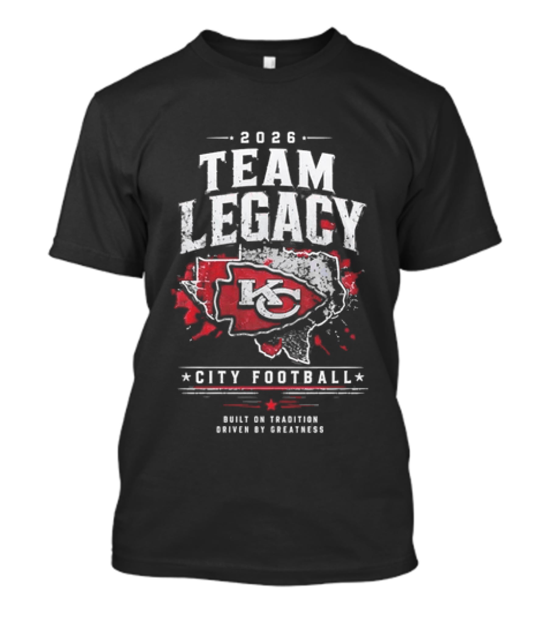 2026 Team Legacy KC Built On Tradition Driven By Greatness City Football T-Shirt