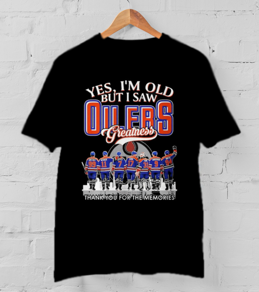 Yes I'm Old But I Saw Oilers Greatness Thank You For The Memories T-Shirt