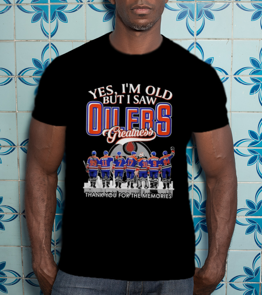 Yes I'm Old But I Saw Oilers Greatness Thank You For The Memories T-Shirt
