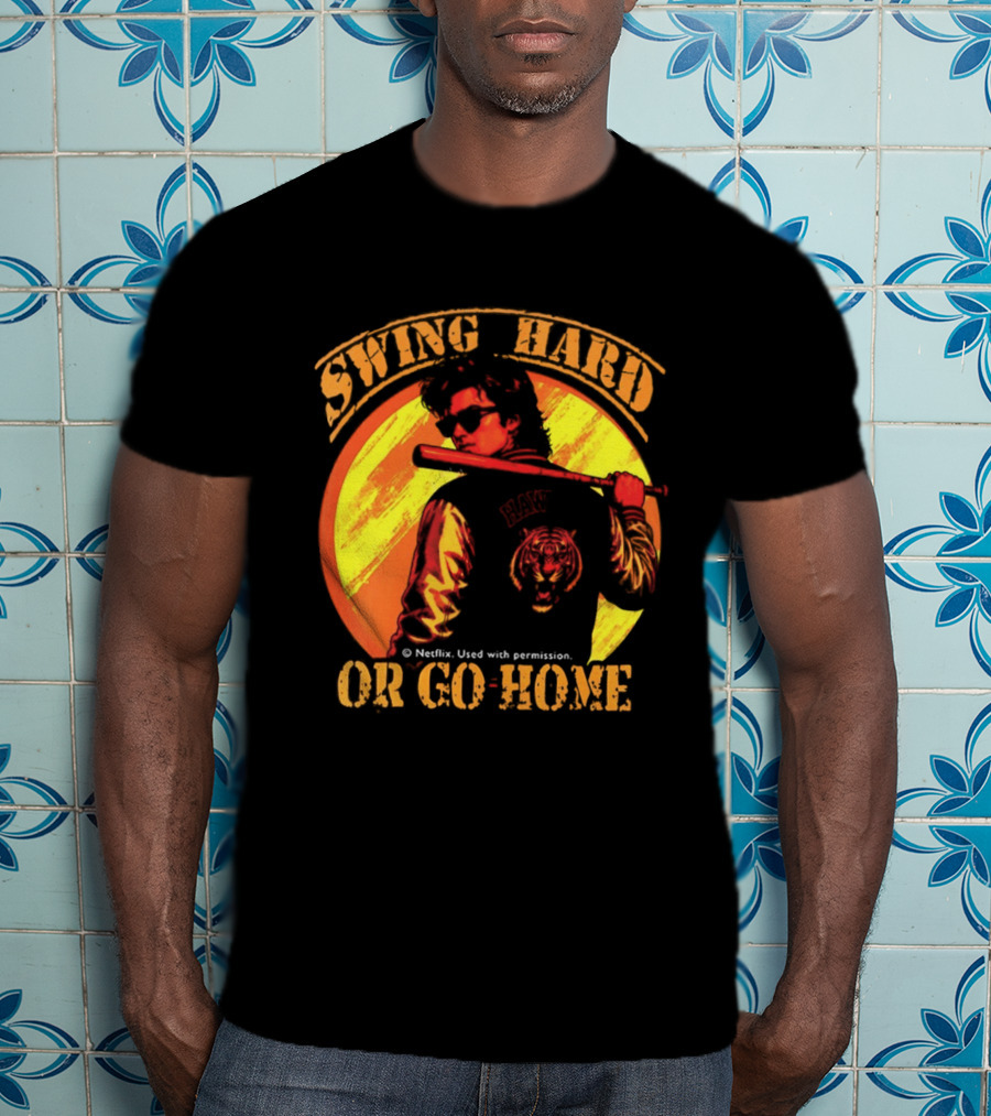 Swing Hard Or Go Home Steve Harrington Bat Monster Netflix T-Shirt