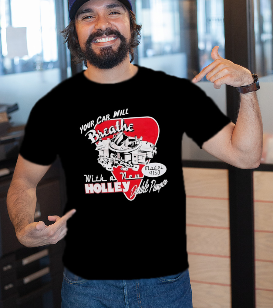 Model 4150 Your Car Will Breathe With A New Holley Double Pumper T-Shirt