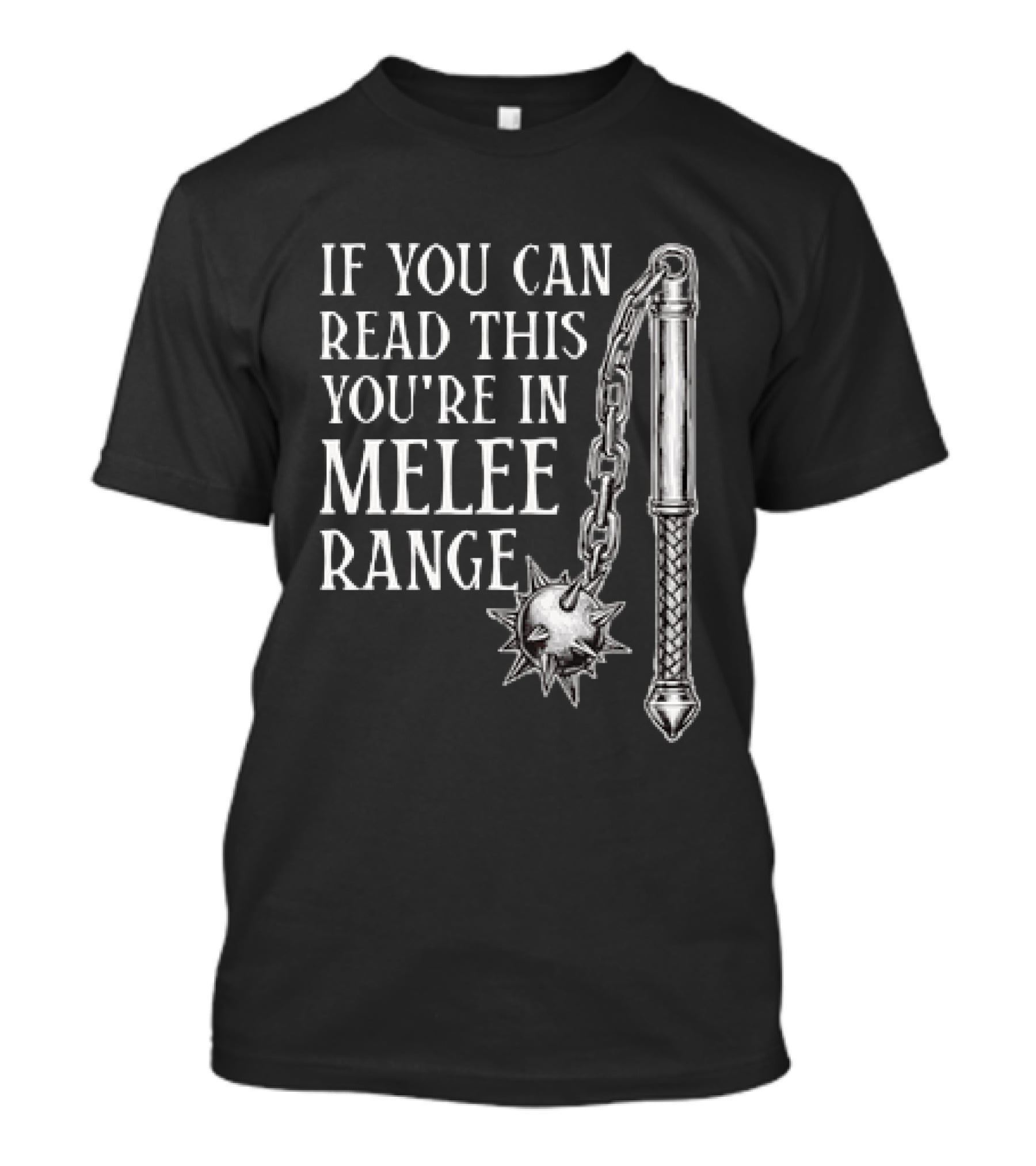 If You Can Read This You're In Melee Range Flail Weapon T-Shirt