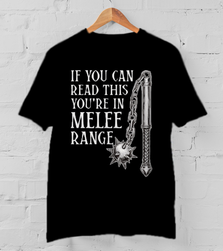 If You Can Read This You're In Melee Range Flail Weapon T-Shirt