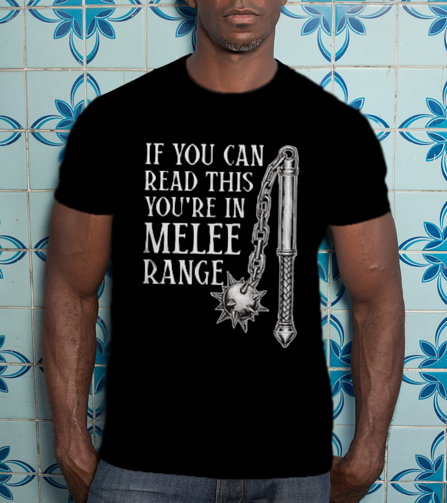 If You Can Read This You're In Melee Range Flail Weapon T-Shirt