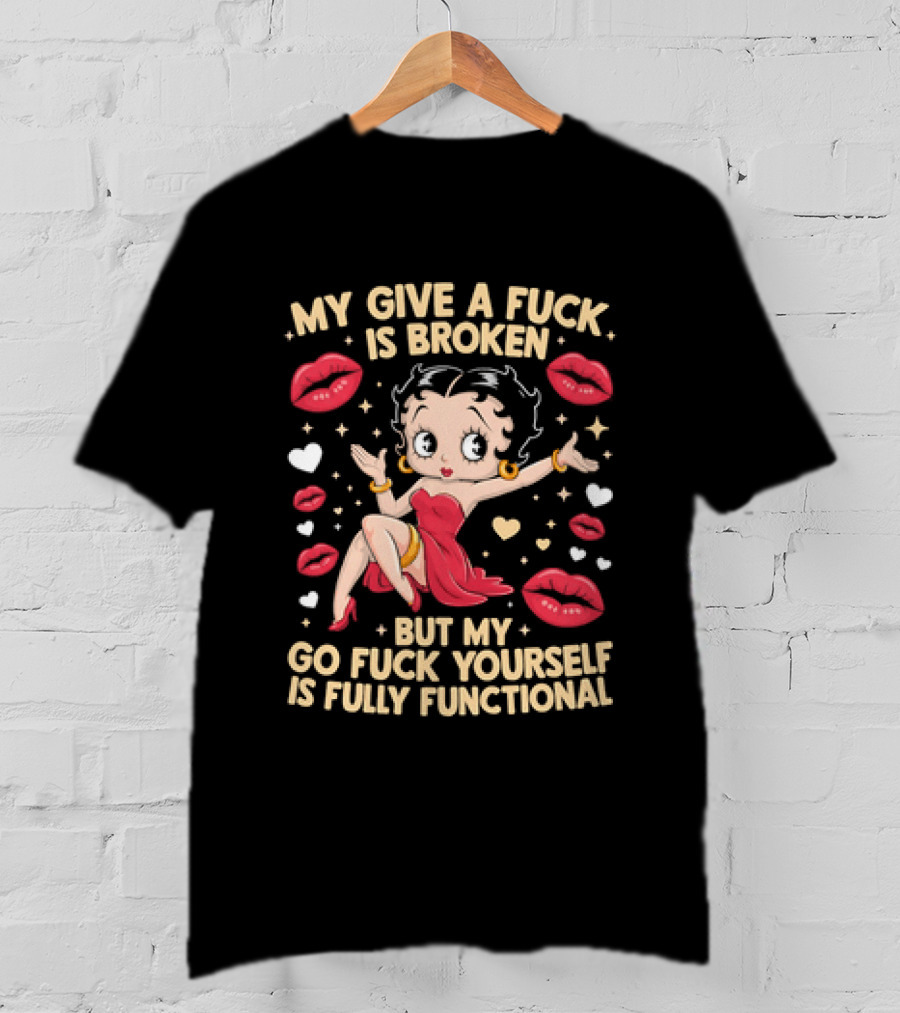 My Give A Fuck Is Broken But My Go Fuck Yourself Is Fully Functional Cartoon Character With Red Dress And Lips T-Shirt