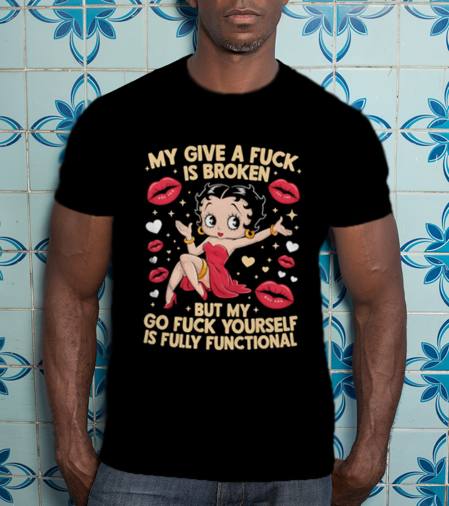 My Give A Fuck Is Broken But My Go Fuck Yourself Is Fully Functional Cartoon Character With Red Dress And Lips T-Shirt