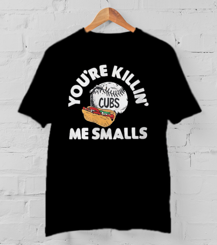 You're Killin' Me Smalls Cubs Chicago Baseball Hot Dog The Sandlot Movie T-Shirt