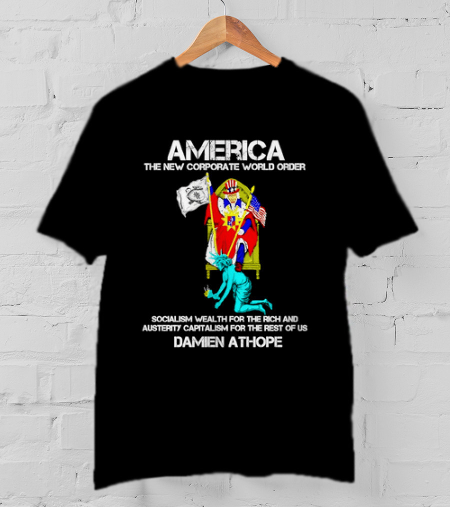 America The New Corporate World Order Socialism Wealth God Damien Athope T-Shirt