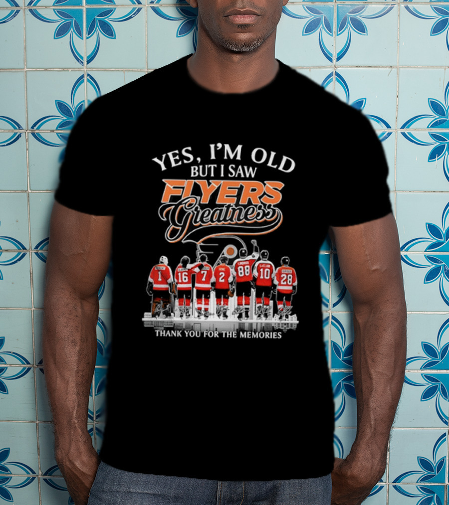 Yes I'm Old But I Saw Flyers Greatness Thank You For The Memories Hockey Legends T-Shirt