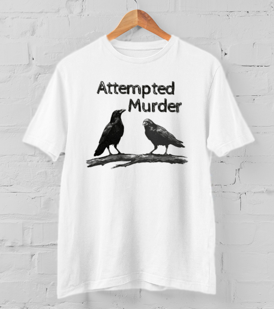 Attempted Murder Crow Gothic Raven Dark Humor Ravens T-Shirt