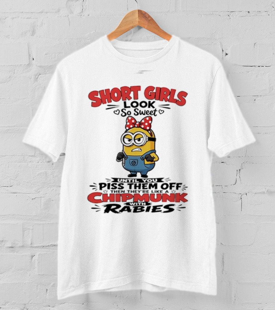Minion Short Girls Look So Sweet Until You Piss Them Off Chipmunk With Rabies T-Shirt