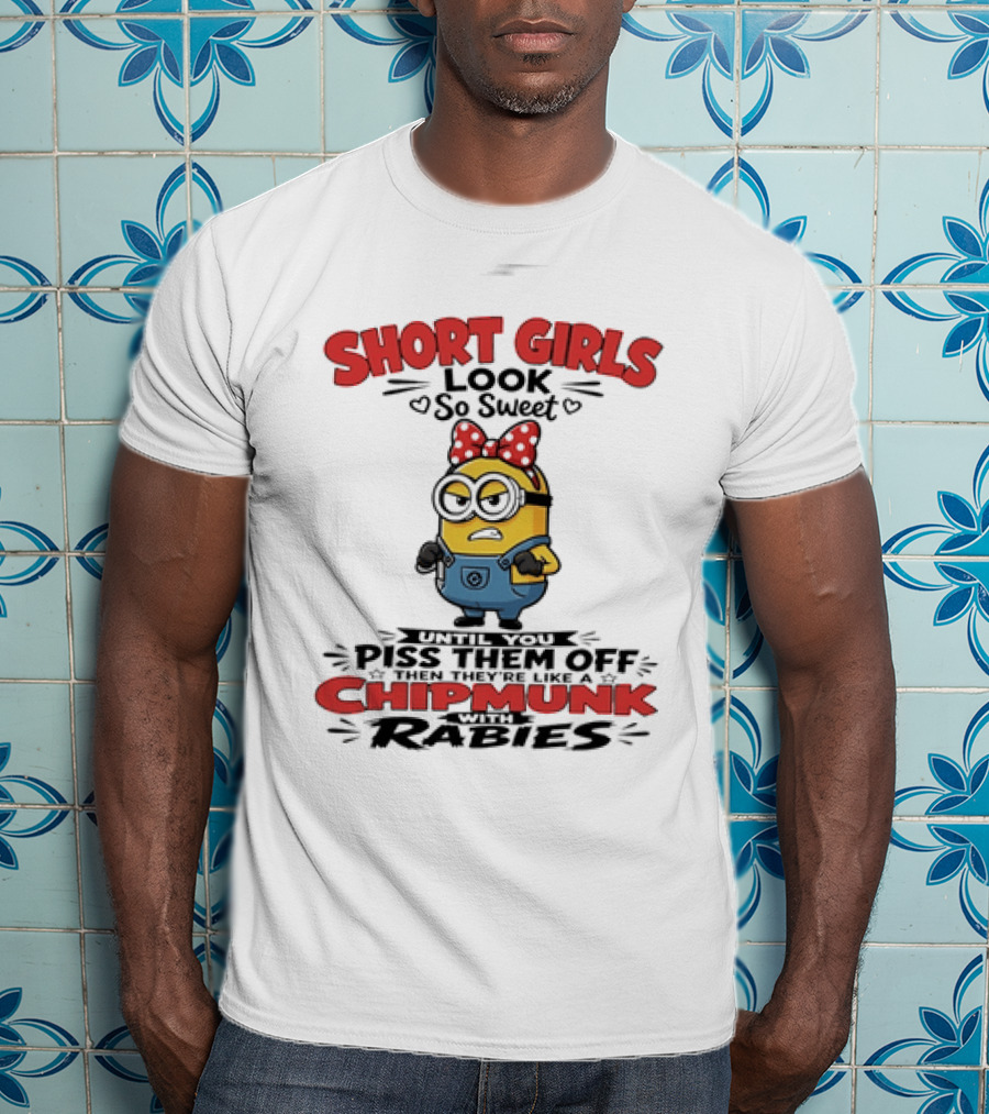 Minion Short Girls Look So Sweet Until You Piss Them Off Chipmunk With Rabies T-Shirt