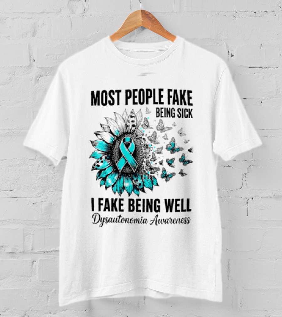 Most People Fake Being Sick I Fake Being Well Dysautonomia Awareness Butterfly Ribbon T-Shirt
