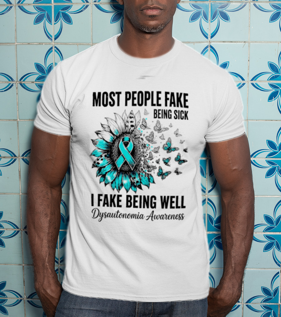 Most People Fake Being Sick I Fake Being Well Dysautonomia Awareness Butterfly Ribbon T-Shirt