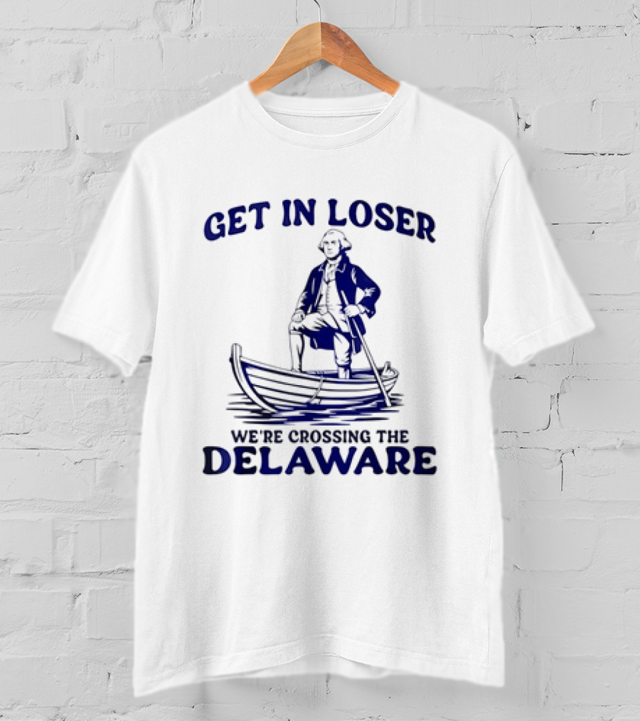 George Washington Get In Loser We're Crossing The Delaware Boat Scene T-Shirt