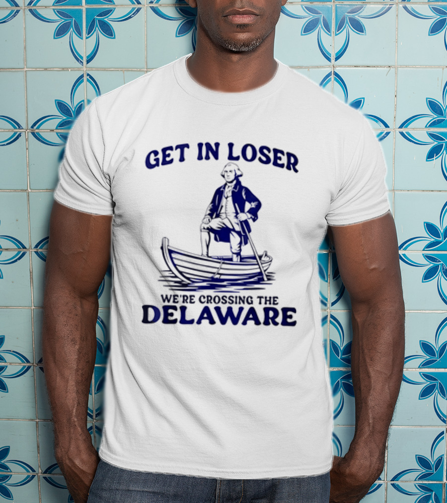 George Washington Get In Loser We're Crossing The Delaware Boat Scene T-Shirt