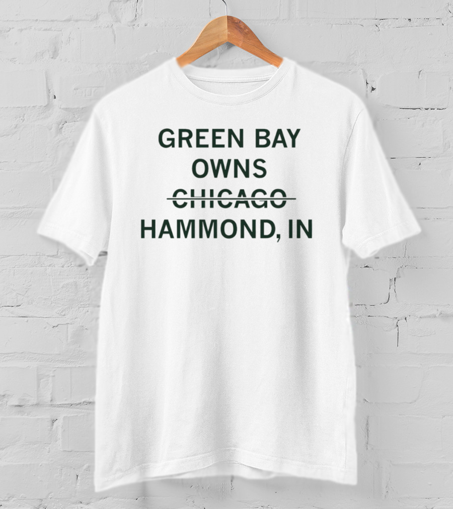Green Bay Owns Hammond Indiana Over Chicago T-Shirt