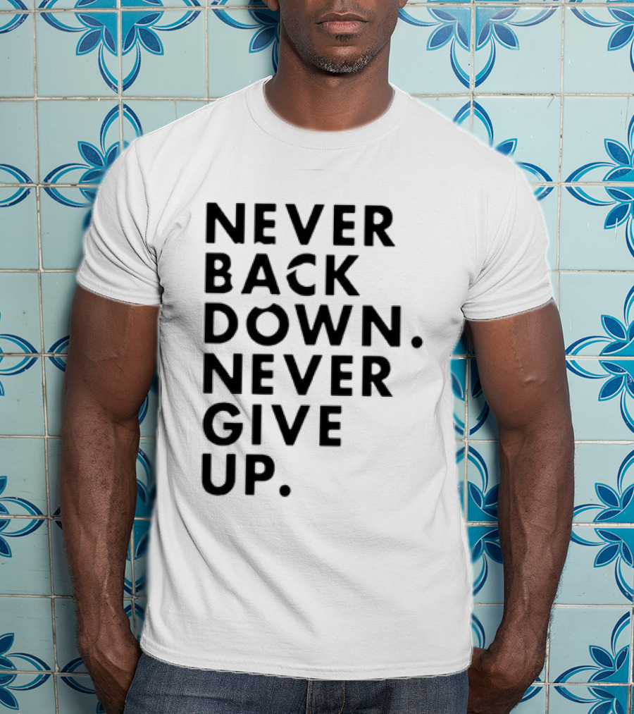 Nick Eh 30 Never Back Down Never Give Up T-Shirt