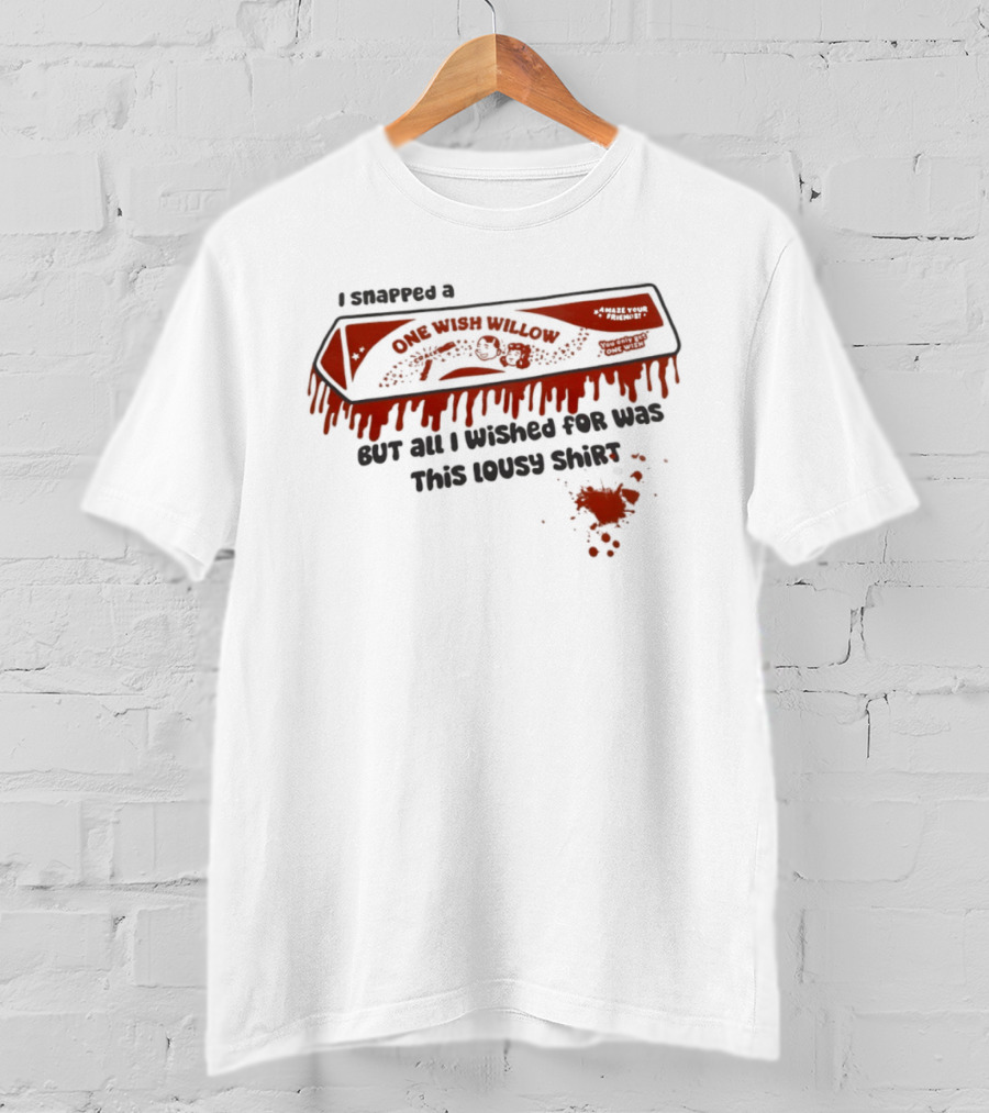 Obsession One Wish Willow I Snapped A Bar But All I Wished For Was This Lousy Snack T-Shirt
