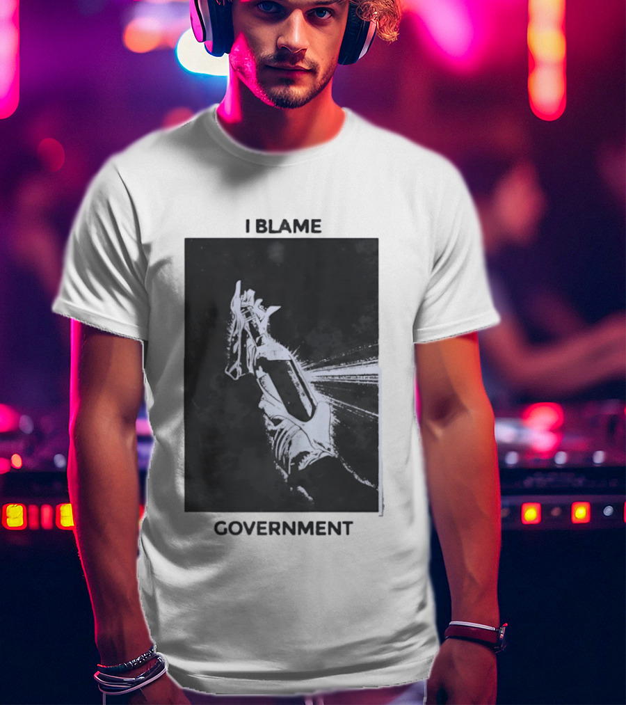 I Blame Government Molotov Cocktail Protest Rebellion T-Shirt