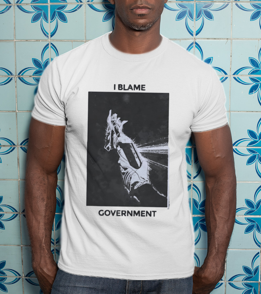 I Blame Government Molotov Cocktail Protest Rebellion T-Shirt
