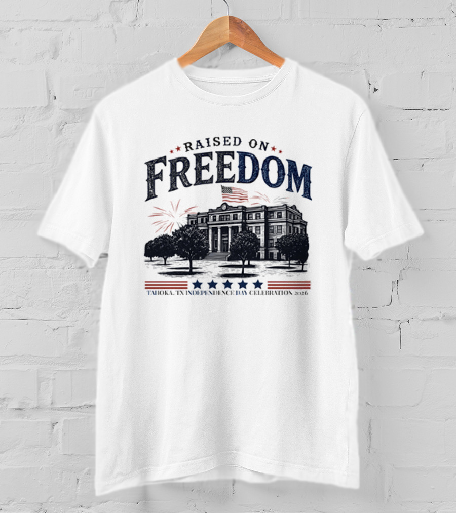 Raised On Freedom Tahoka Texas Independence Day Celebration 2026 Stars Fireworks T-Shirt