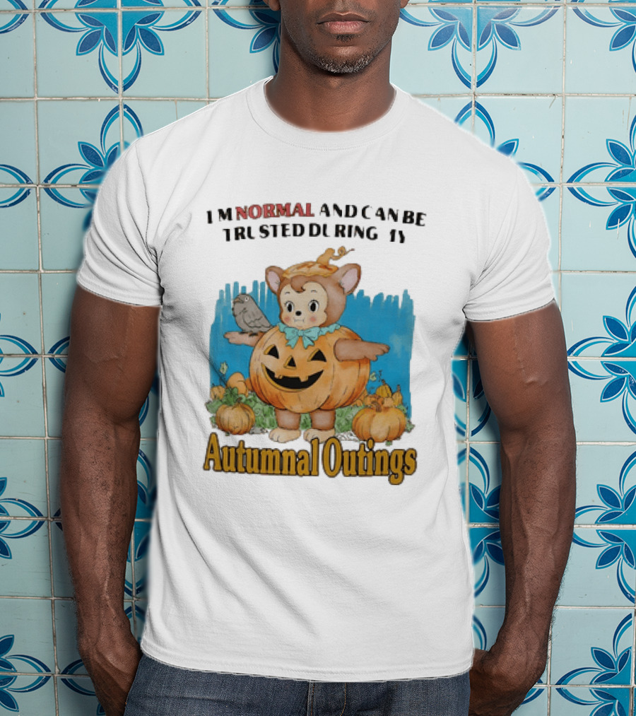Autumnal Outings Pumpkin Bear I'm Normal And Can Be Trusted T-Shirt