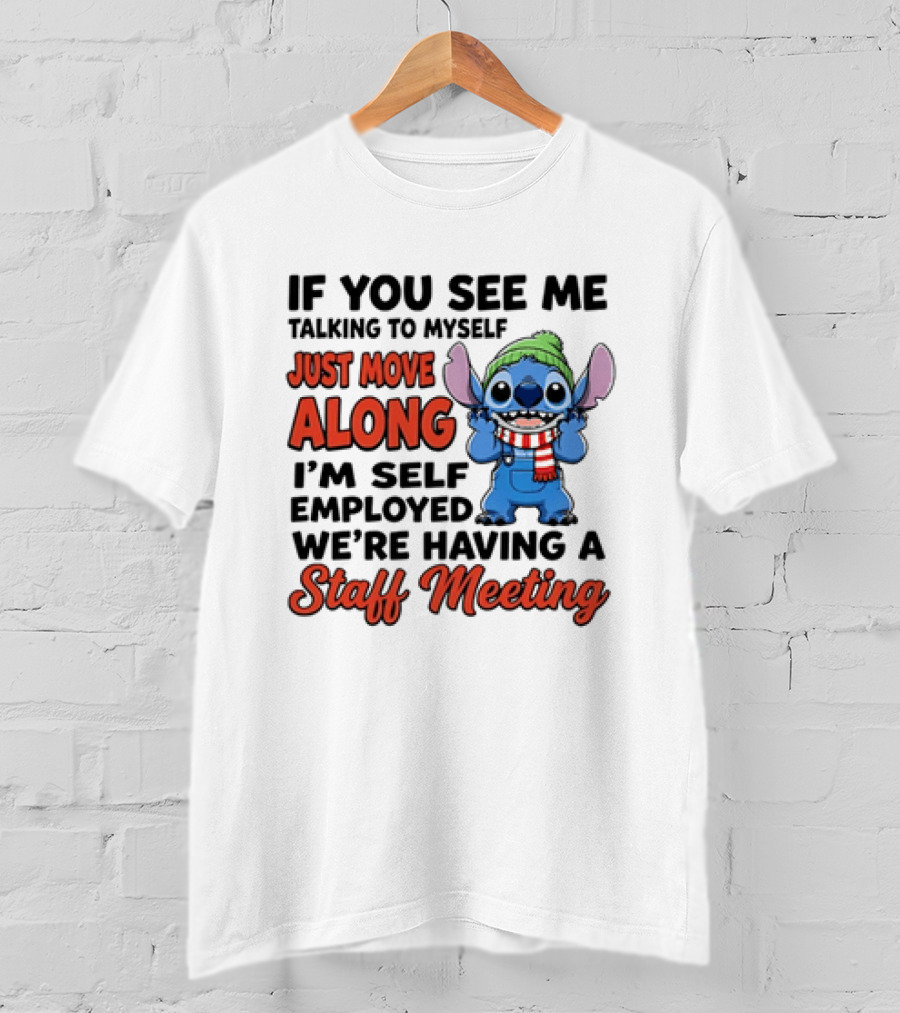If You See Me Talking To Myself Just Move Along I'm Self Employed We're Having A Staff Meeting Stitch Edition T-Shirt