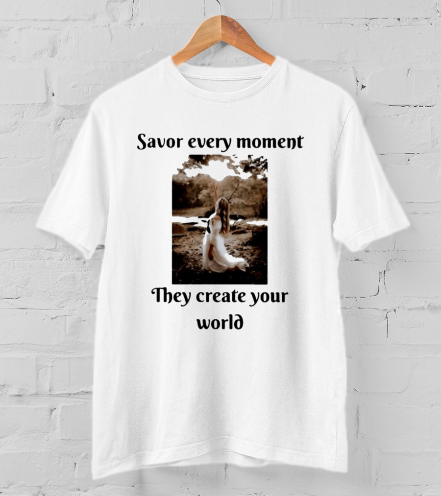 Savor Every Moment They Create Your World Romantic Nature Scene T-Shirt