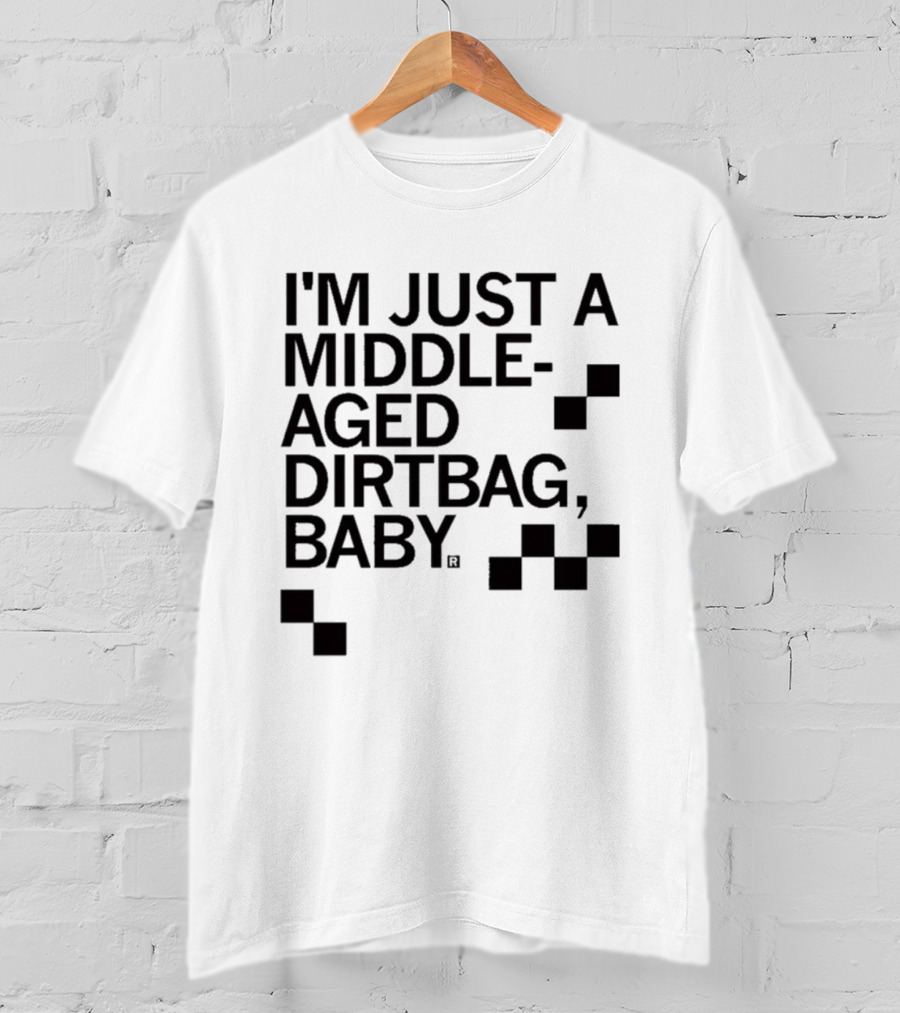 I'm Just A Middle Aged Dirtbag Baby T-Shirt