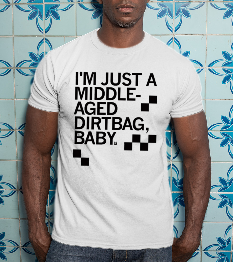 I'm Just A Middle Aged Dirtbag Baby T-Shirt