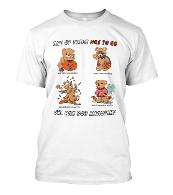 Teddy Bear One Of These Has To Go Autumn Activities Pumpkin Raking Eating Leaves Trick Or Treating T-Shirt