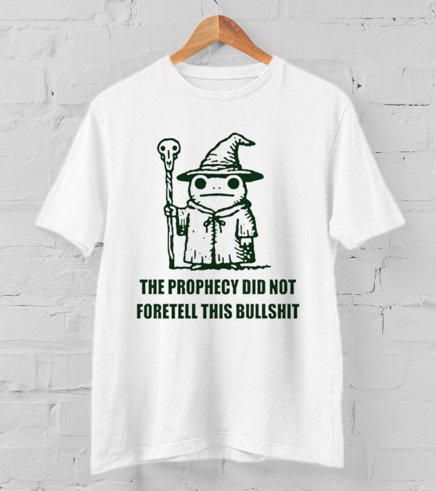 Wizard Frog The Prophecy Did Not Foretell This Bullshit Magic Humor T-Shirt