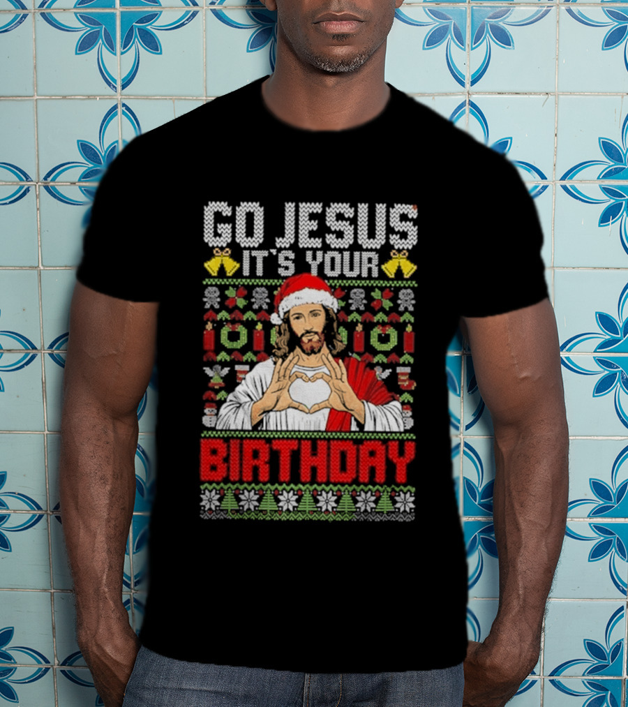 Go Jesus It's Your Birthday Christmas Sweater Ugly T-Shirt