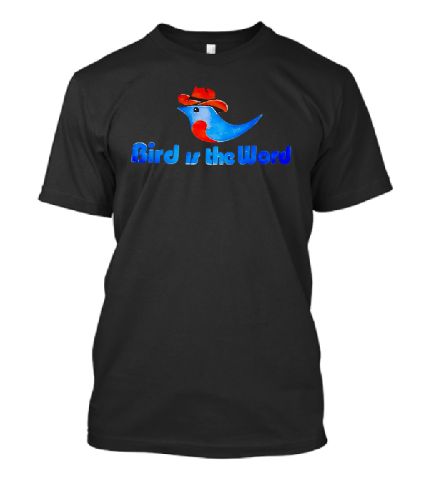 Cowboy Bird Wearing Hat Bird Is The Word Blue Bird With Red Cowboy Hat T-Shirt