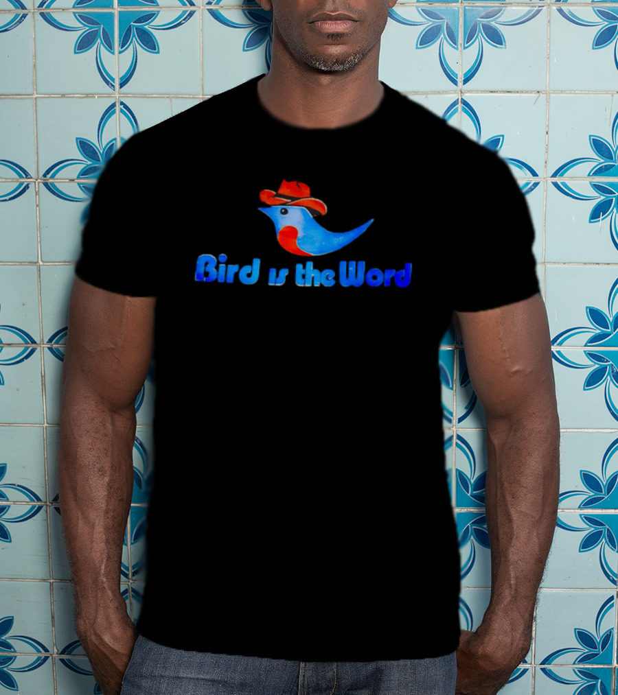 Cowboy Bird Wearing Hat Bird Is The Word Blue Bird With Red Cowboy Hat T-Shirt