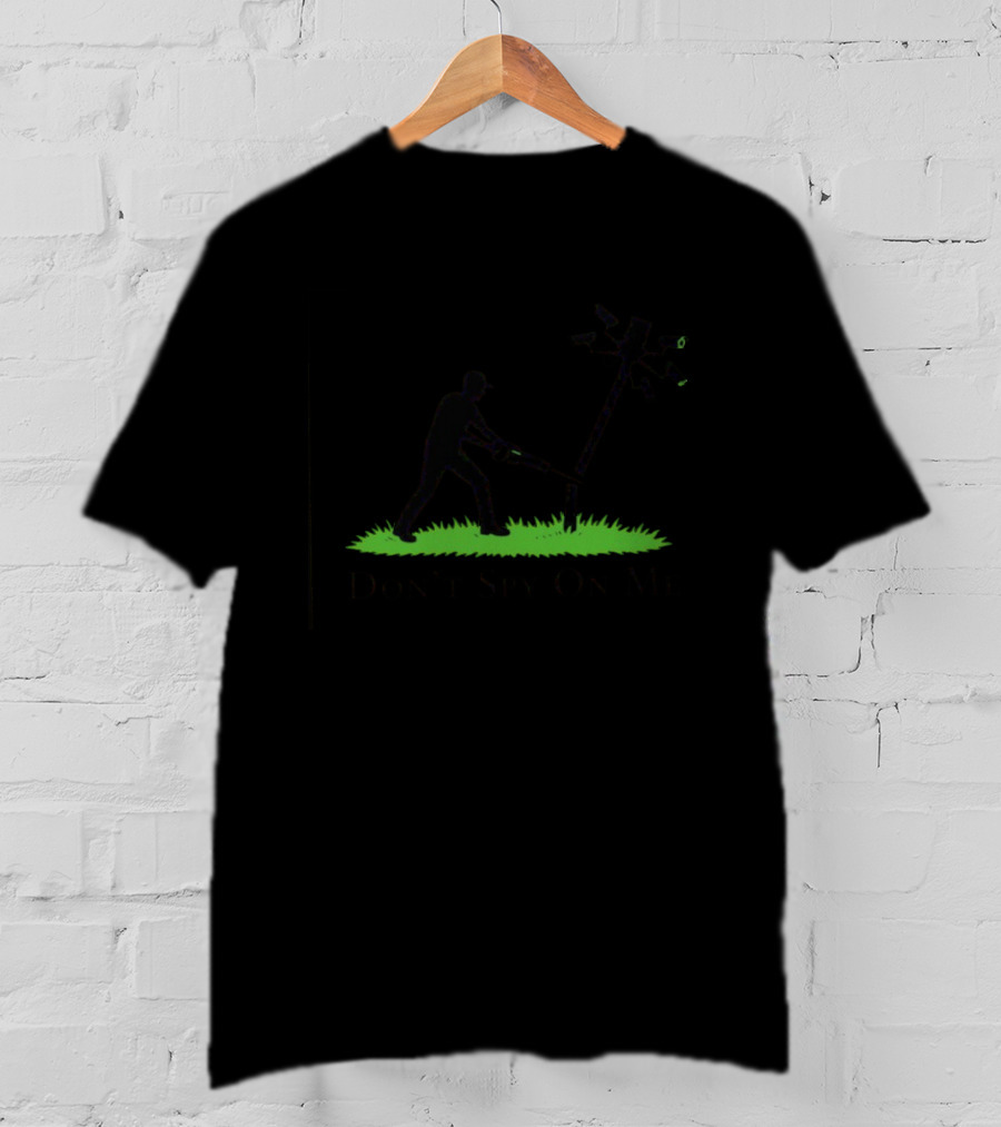 Don't Spy On Me Pole Sawing Surveillance Cameras T-Shirt