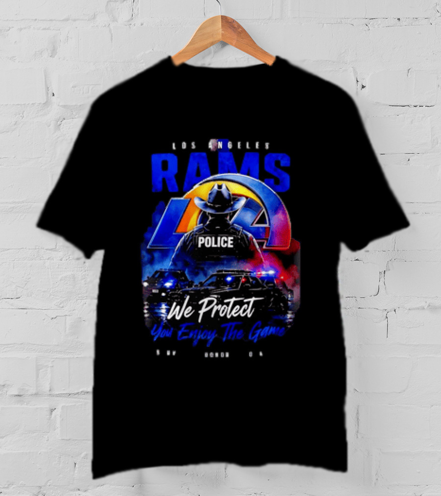 Los Angeles Rams Police We Protect You Enjoy The Game Honor Service Loyalty T-Shirt