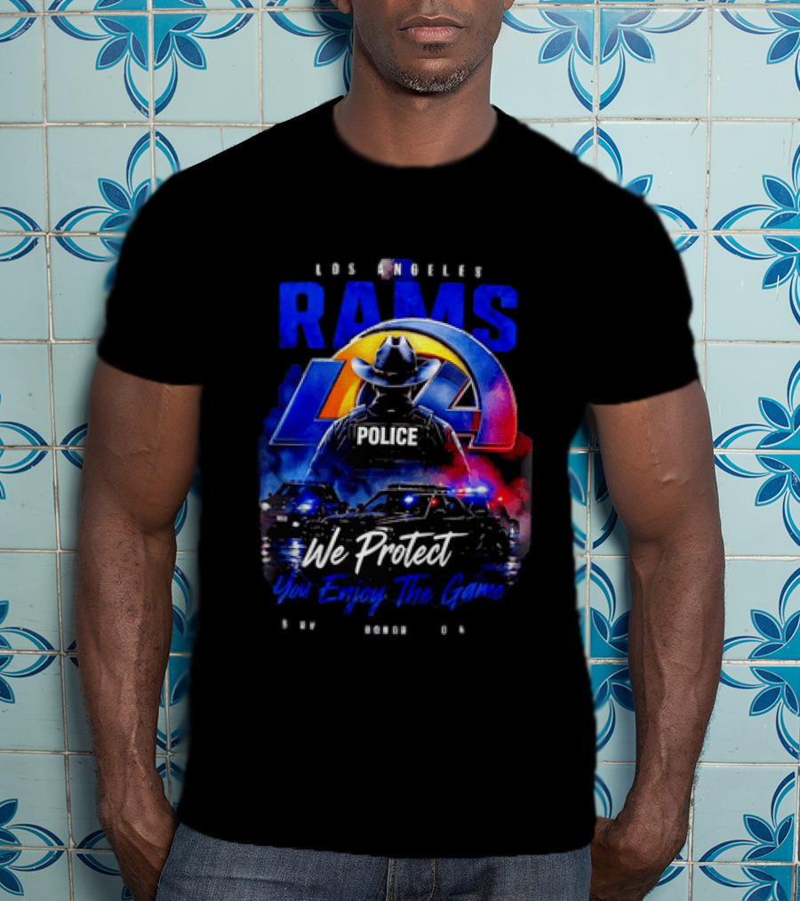 Los Angeles Rams Police We Protect You Enjoy The Game Honor Service Loyalty T-Shirt