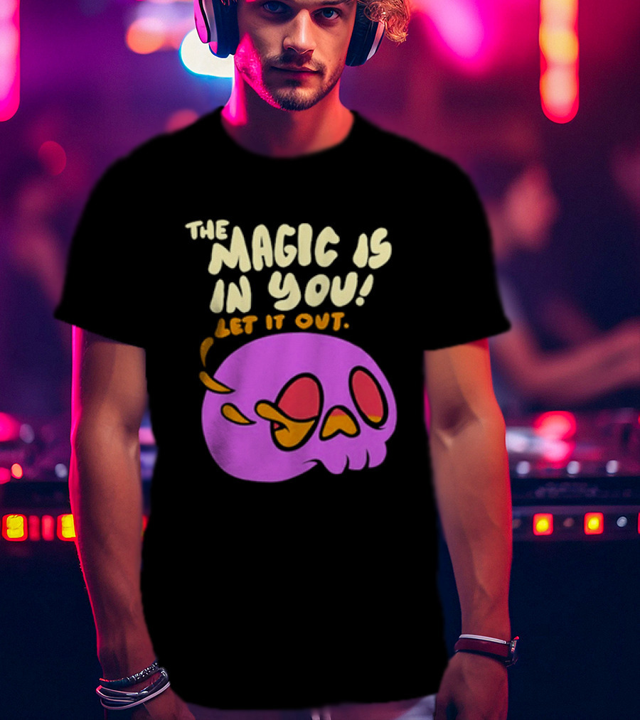 The Magic Is In You Let It Out Skull Bright T-Shirt