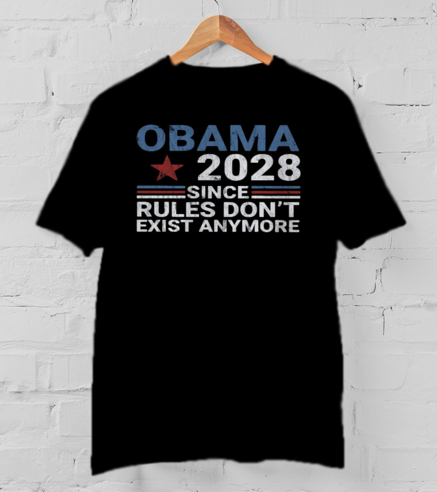 Obama 2028 Since Rules Don't Exist Anymore Star And Stripes T-Shirt