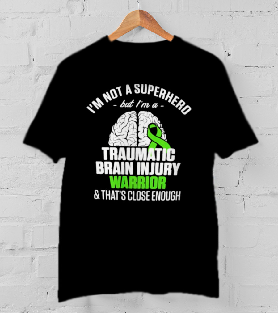 I'm Not A Superhero But I'm A Traumatic Brain Injury Warrior & That's Close Enough T-Shirt