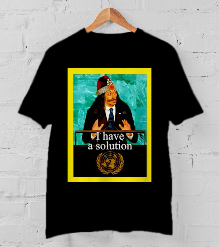 Vlad The Impaler I Have A Solution United Nations T-Shirt