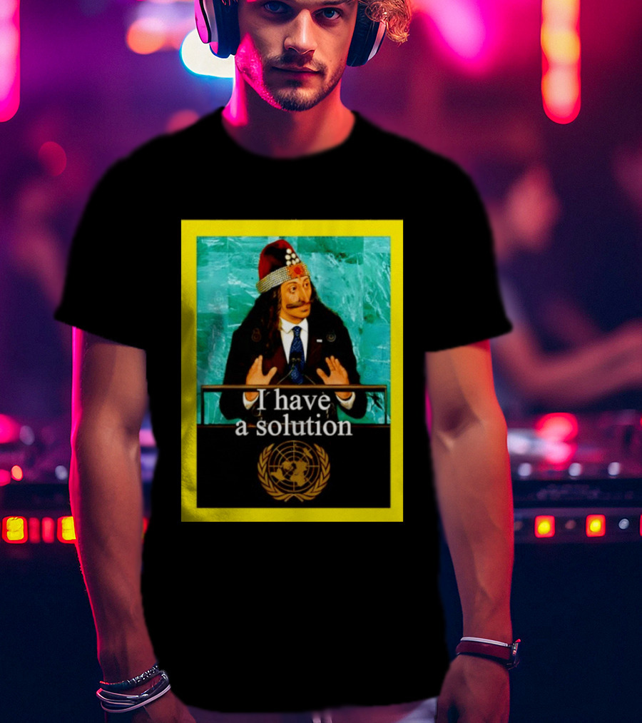 Vlad The Impaler I Have A Solution United Nations T-Shirt
