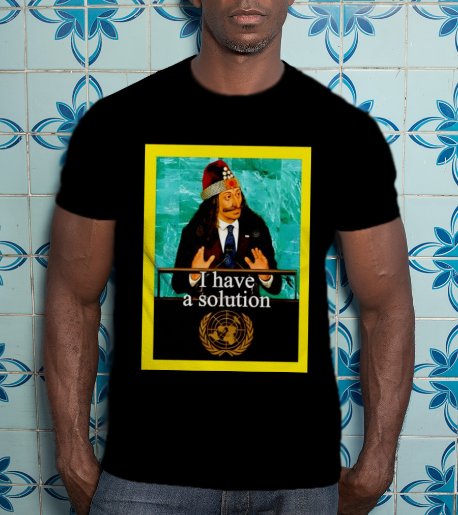 Vlad The Impaler I Have A Solution United Nations T-Shirt