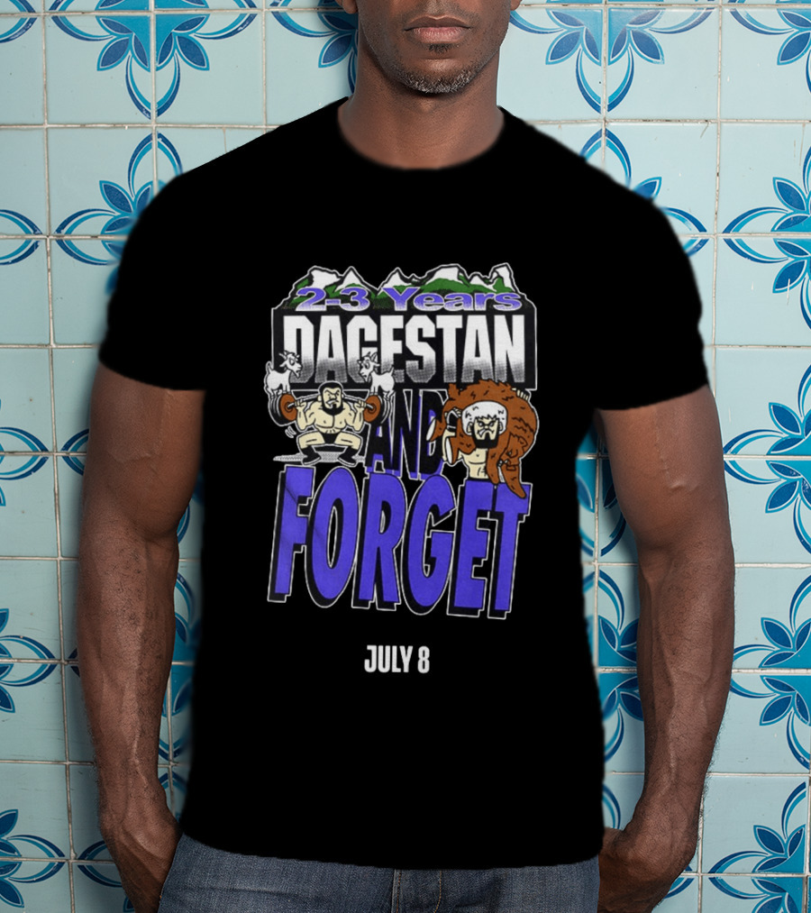 2 3 Years Dagestan And Forget July 8 T-Shirt
