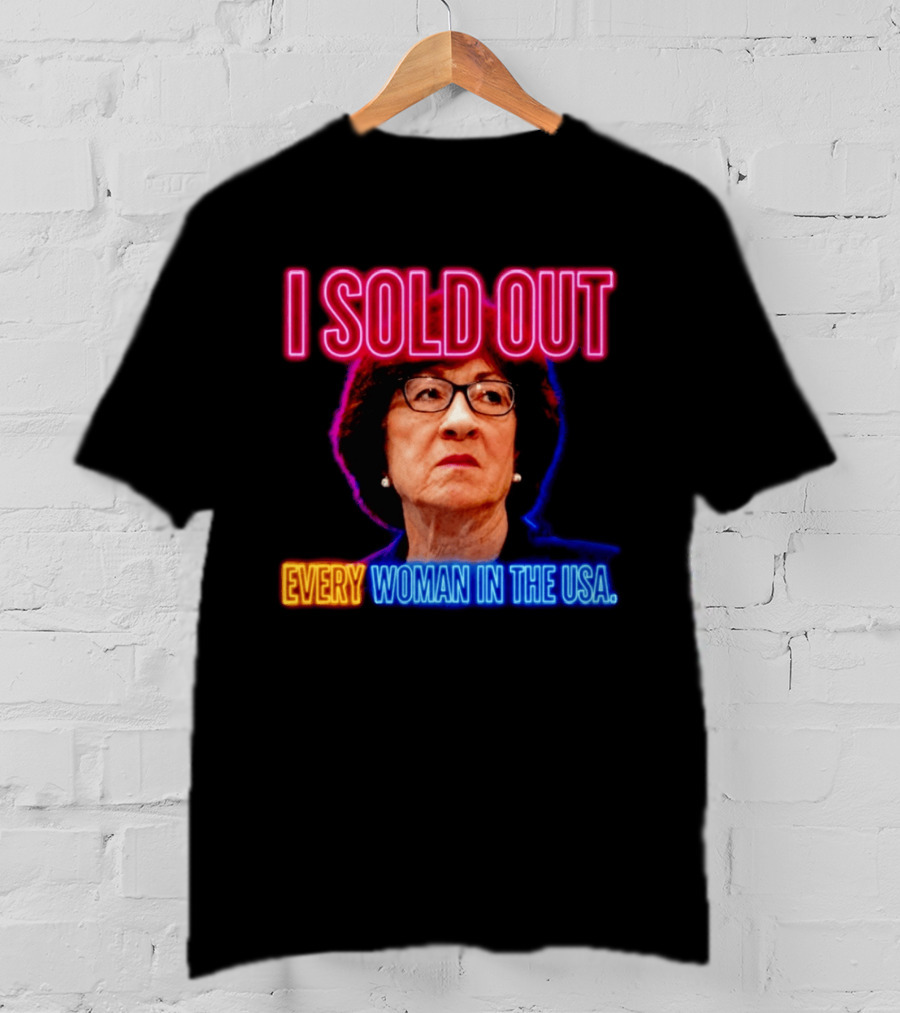 I Sold Out Susan Collins Every Woman In The USA T-Shirt