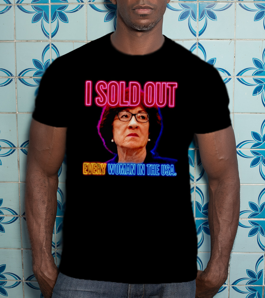 I Sold Out Susan Collins Every Woman In The USA T-Shirt
