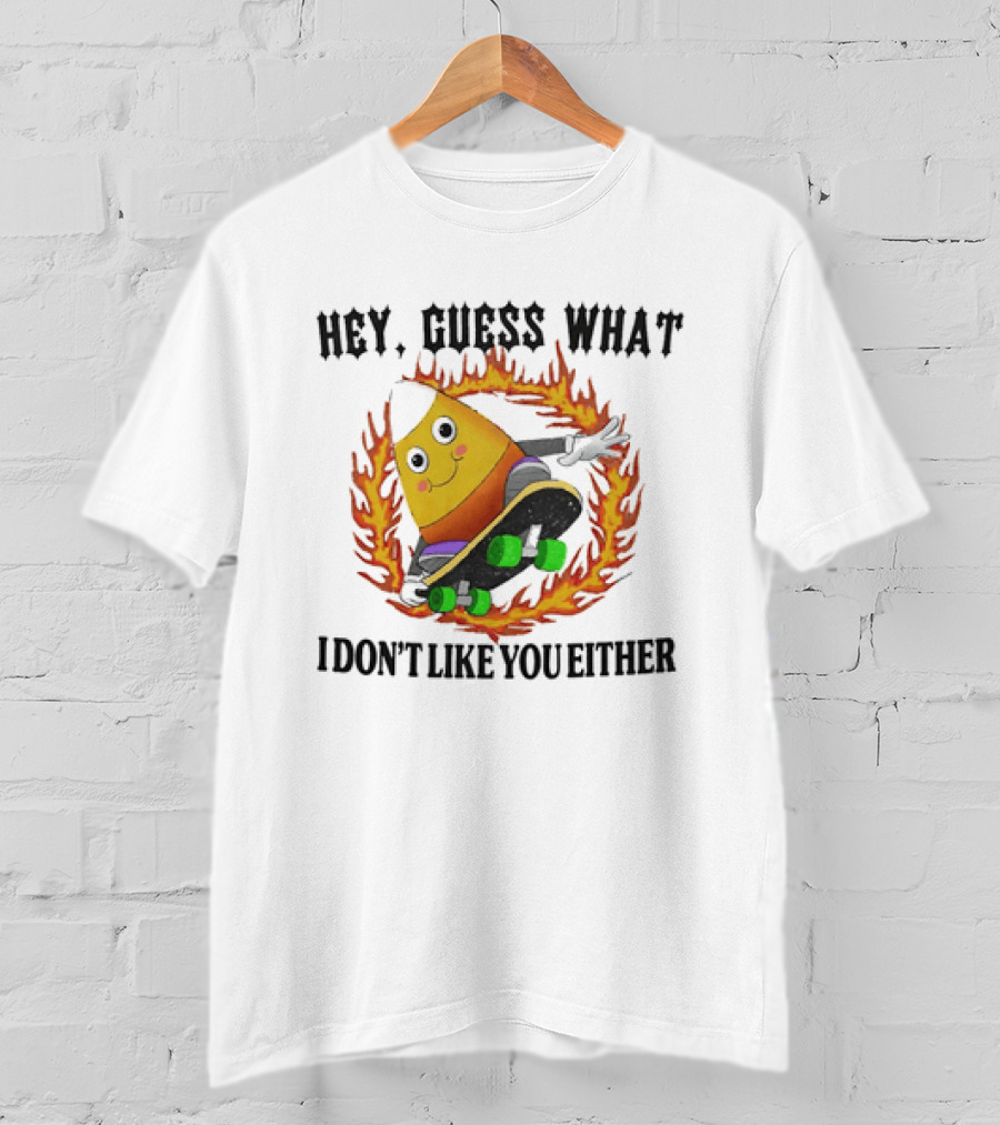 Hey Guess What Candy Corn Skateboarder I Don't Like You Either T-Shirt